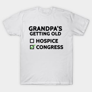 Grandpa's Getting Old (Hospice or Congress) T-Shirt